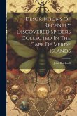 Descriptions Of Recently Discovered Spiders Collected In The Cape De Verde Islands
