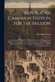 Republican Campaign Edition for the Million: Containing the Republican Platform, the Lives of Fremont and Dayton, With Beautiful Steel Portraits of Ea