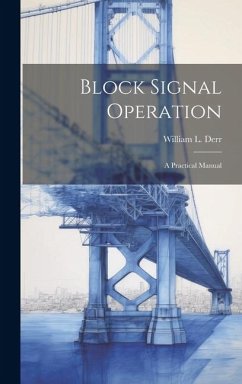 Block Signal Operation: A Practical Manual - Derr, William L.