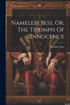 Nameless Bess, Or, The Triumph Of Innocence - Hart, Caroline