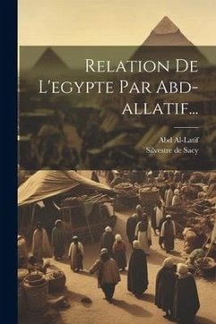 Relation De L'egypte Par Abd-allatif... - Al-Latif, Abd