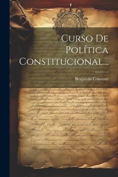 Curso De Política Constitucional... - Constant, Benjamin