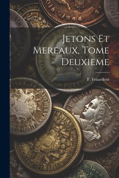 Jetons Et Mereaux, Tome Deuxieme Jetons Et Mereaux, Tome Deuxieme