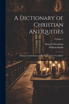 A Dictionary of Christian Antiquities: Being a Continuation of the 