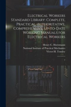 Electrical Workers Standard Library: Complete, Practical, Authoritative, Comprehensive, Up-to-date Working Manuals for Electrical Workers: 7 - Horstmann, Henry C.; Tousley, Victor H.