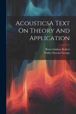 AcousticsA Text On Theory And Application - George, Walter Stewart; Robert, Bruce Lindsay