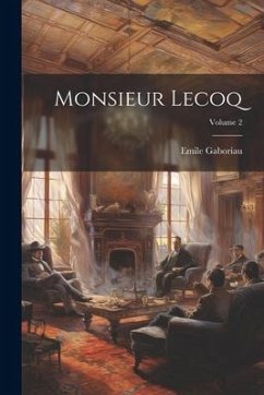 Monsieur Lecoq; Volume 2 - Gaboriau, Emile