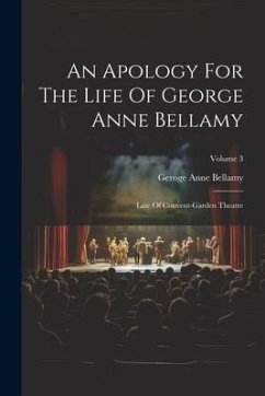 An Apology For The Life Of George Anne Bellamy: Late Of Convent-garden Theatre; Volume 3 - Bellamy, Geroge Anne