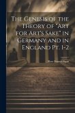 The Genesis of the Theory of &quote;art for Art's Sake&quote; in Germany and in England pt. 1-2
