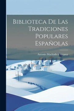 Biblioteca De Las Tradiciones Populares Españolas - Alvarez, Antonio Machado Y.