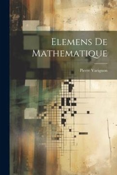 Elemens De Mathematique - Varignon, Pierre