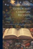 Hebrew and Christian Records: An Historical Enquiry Concerning the Age and Authorship of the Old and New Testaments; Volume 1
