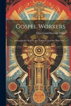 Gospel Workers; Instruction for All Who Are 