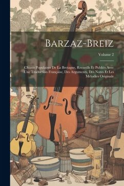 Barzaz-Breiz: Chants Populaires De La Bretagne, Recueills Et Publiés Avec Une Traduction Française, Des Arguments, Des Notes Et Les - Anonymous