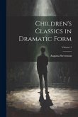 Children's Classics in Dramatic Form; Volume 1