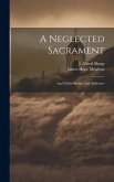 A Neglected Sacrament: And Other Studies And Addresses