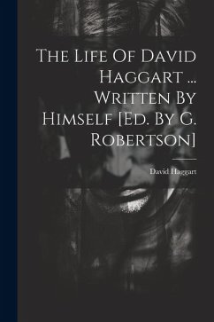 The Life Of David Haggart ... Written By Himself [ed. By G. Robertson] - Haggart, David