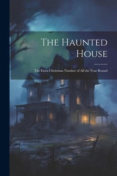 The Haunted House: The Extra Christmas Number of All the Year Round - Anonymous