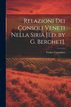 Relazioni Dei Consoli Veneti Nella Siria [Ed. by G. Berchet]. - Consulates, Venice