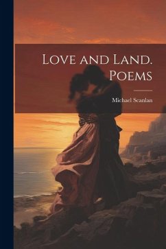 Love and Land. Poems - Scanlan, Michael