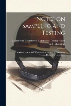 Notes on Sampling and Testing: The Handbook of The Manchester Chamber of Commerce Testing House and Laboratory