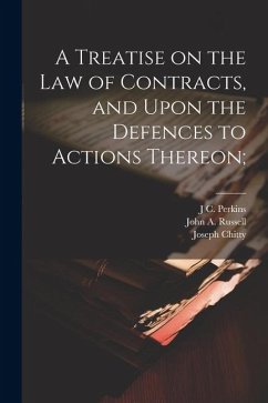 A Treatise on the law of Contracts, and Upon the Defences to Actions Thereon; - Chitty, Joseph; Perkins, J. C.; Russell, John A.