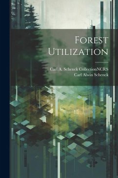 Forest Utilization - Schenck, Carl Alwin; Ncrs, Carl A. Schenck Collection