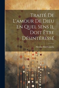 Traité De L'amour De Dieu En Quel Sens Il Doit Être Désintéressé - Malebranche, Nicolas