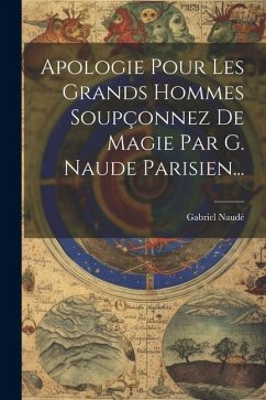 Apologie Pour Les Grands Hommes Soupçonnez De Magie Par G. Naude Parisien... - Naudé, Gabriel