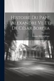 Histoire Du Pape Alexandre Vi, Et De César Borgia