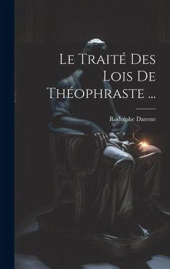 Le Traité Des Lois De Théophraste ... - Dareste, Rodolphe