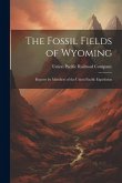 The Fossil Fields of Wyoming; Reports by Members of the Union Pacific Expedition