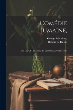 Comédie Humaine,: . The Lily Of The Valley (le Lys Dans La Vallée) 1897 - Balzac, Honoré de; Saintsbury, George