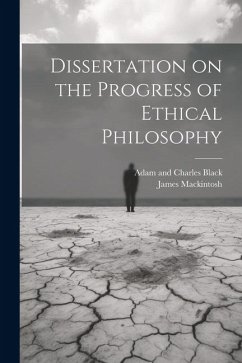 Dissertation on the Progress of Ethical Philosophy - Mackintosh, James