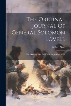 The Original Journal Of General Solomon Lovell: Kept During The Penobscot Expedition, 1779 - Nash, Gilbert