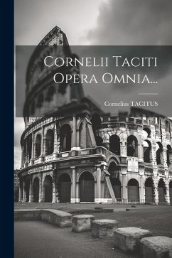 Cornelii Taciti Opera Omnia... - Tacitus, Cornelius