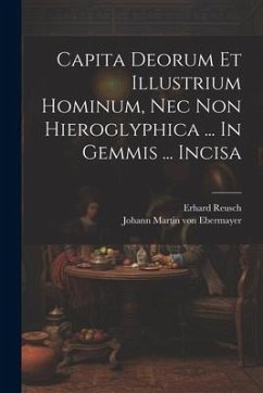 Capita Deorum Et Illustrium Hominum, Nec Non Hieroglyphica ... In Gemmis ... Incisa - Reusch, Erhard