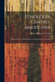 Etnología Centro-Americana: Apuntes Para Un Libro Sobre Los Aborígenes De Costa Rica