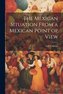 The Mexican Situation From a Mexican Point of View - Cabrera, Luis