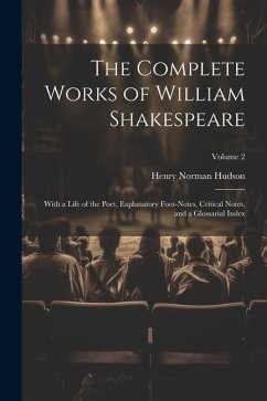 The Complete Works of William Shakespeare: With a Life of the Poet, Explanatory Foot-notes, Critical Notes, and a Glossarial Index; Volume 2 - Hudson, Henry Norman