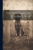 The Dog Fancier, Volumes 31-32