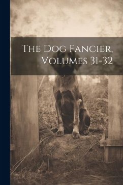 The Dog Fancier, Volumes 31-32 - Anonymous