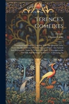 Terence's Comedies: Translated Into English, Together With The Original Latin, From The Best Editions, On The Opposite Pages: Also Critica - Cooke, Thomas