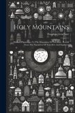 Holy Mountains: Modern Pilgrimages To The Mountains Of The Bible: Retold From The Narratives Of Travellers And Explorers