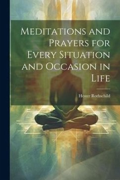 Meditations and Prayers for Every Situation and Occasion in Life - Rothschild, Hester