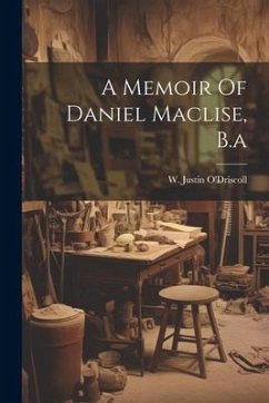 A Memoir Of Daniel Maclise, B.a - O'Driscoll, W. Justin