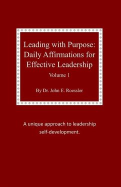 Leading with Purpose: Daily Affirmations for Effective Leadership - Roessler, John E.