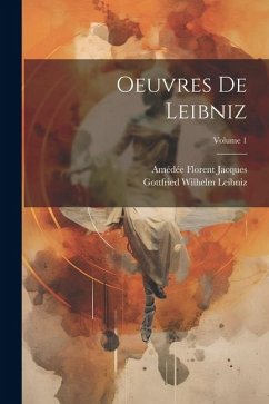 Oeuvres De Leibniz; Volume 1 - Leibniz, Gottfried Wilhelm; Jacques, Amédée Florent
