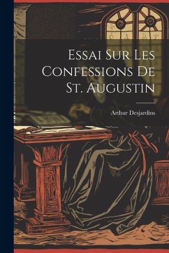 Essai Sur Les Confessions De St. Augustin - Desjardins, Arthur