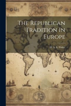 The Republican Tradition In Europe - Fisher, H. A. L.